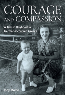 Courage And Compassion : A Jewish Boyhood In German-Occupied Greece