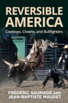 Reversible America : Cowboys, Clowns, and Bullfighters