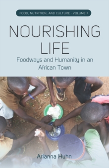 Nourishing Life : Foodways and Humanity in an African Town