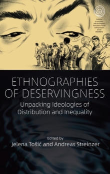 Ethnographies Of Deservingness : Unpacking Ideologies Of Distribution And Inequality