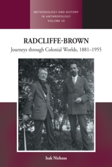 Radcliffe-Brown : Journeys Through Colonial Worlds, 1881-1955