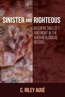 Sinister and Righteous : Interpreting Left and Right in the Archaeological Record