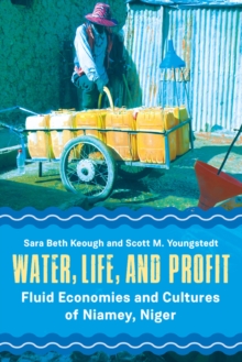 Water, Life, and Profit : Fluid Economies and Cultures of Niamey, Niger