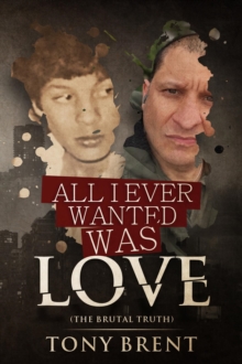 All I Ever Wanted Was Love : The Brutal Truth