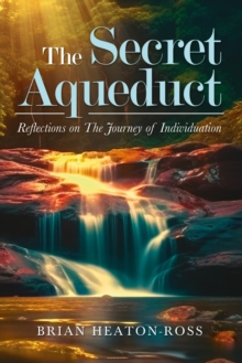 The Secret Aqueduct : Reflections on The Process of Individuation