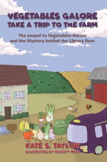 Vegetables Galore Take a Trip to the Farm : The sequel to Vegetables Galore and the Mystery behind the Library Door