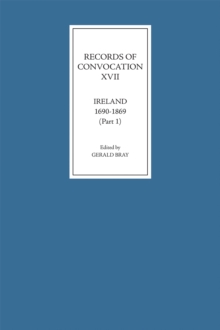 Records of Convocation XVII: Ireland, 1690-1869, Part 1 : Both Houses: 1690-1702; Upper House: 1703-1713