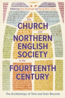 The Church and Northern English Society in the Fourteenth Century : the Archbishops of York and their Records