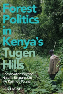 Forest Politics in Kenya's Tugen Hills : Conservation Beyond Natural Resources in the Katimok Forest