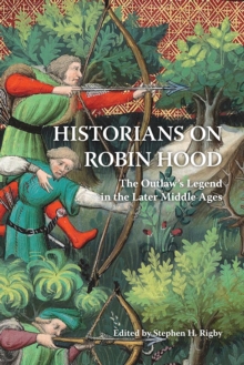 Historians on Robin Hood : The Outlaw's Legend in the Later Middle Ages