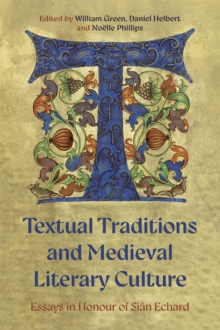 Textual Traditions And Medieval Literary Culture : Essays In Honour Of Sian Echard