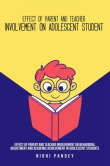 Effect of parent and teacher involvement on behavioral adjustment and academic achievement in adolescent students