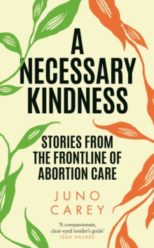 A Necessary Kindness : Stories From the Frontline of Abortion Care