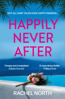 Happily Never After : 'Creepy and compulsive ... enormous fun' Sabine Durrant