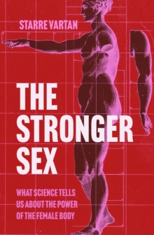 Atlantic Books The Stronger Sex , What Science Tells Us About The Power Of The Female Body