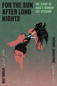 Atlantic Books For The Sun After Long Nights , The Story Of Irans Women-led Uprising