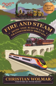 Fire and Steam : How the Railways Transformed Britain