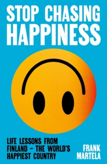 Stop Chasing Happiness : Life Lessons from Finland  The World's Happiest Country