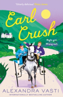 Earl Crush : The Steamy And Witty Regency Romance Perfect For Fans Of Bridgerton And Lex Croucher