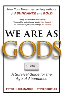 We Are As Gods : A Survival Guide for the Age of Abundance