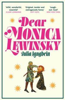 Dear Monica Lewinsky : 'A wild, wonderful essential novel' Claire Lombardo