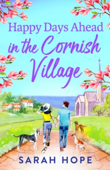 Happy Days Ahead in the Cornish Village : The BRAND NEW heartwarming, romantic, uplifting read from Sarah Hope for summer 2024