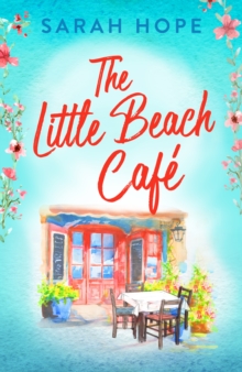 The Little Beach Cafe : An uplifting, heartwarming romance from Sarah Hope