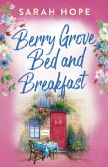 Berry Grove Bed and Breakfast : An uplifting, feel-good, romantic read from Sarah Hope for 2024