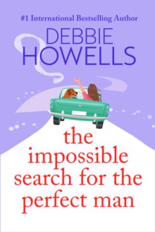 The Impossible Search for the Perfect Man : A completely heartbreaking, uplifting book club read from Debbie Howells