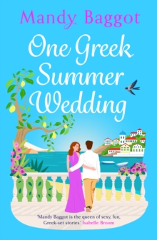 One Greek Summer Wedding : the BRAND NEW gorgeous summer romance from bestseller Mandy Baggot for 2024