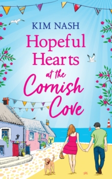 Hopeful Hearts at the Cornish Cove : The feel-good, romantic read from Kim Nash