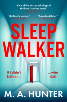 Sleepwalker : An utterly gripping, twisty, psychological thriller from BESTSELLER M. A. Hunter