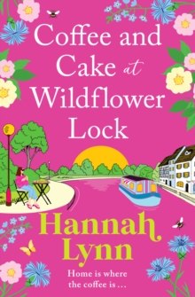 Coffee and Cake at Wildflower Lock : A beautiful, uplifting romantic read from Hannah Lynn for 2024