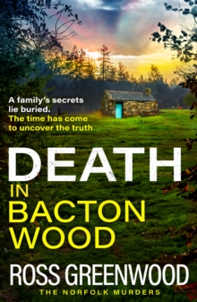 Death in Bacton Wood : the BRAND NEW instalment in the bestselling Norfolk Murders series from Ross Greenwood for 2024