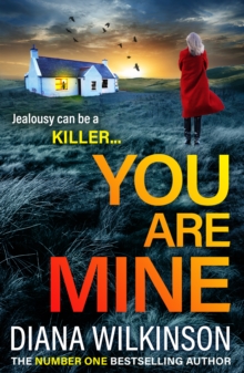 You Are Mine : A completely addictive, gripping psychological thriller from Diana Wilkinson