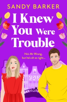 Boldwood Books The I Knew You Were Trouble , Escape To Amsterdam In This Gorgeous Romantic Comedy From Sandy Barker For 2026