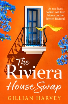 The Riviera House Swap : The BRAND NEW uplifting, sun-drenched getaway romance from BESTSELLING AUTHOR Gillian Harvey for 2024