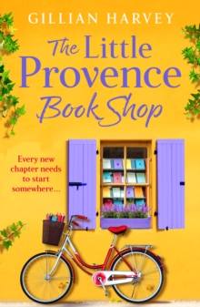 The Little Provence Book Shop : Escape to France with a BRAND NEW uplifting read from bestseller Gillian Harvey for 2024