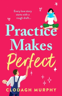 Boldwood Books Practice Makes Perfect , A Witty And Warm Rom-com About Fake Dates And Real Sparks From Clodagh Murphy For 2026