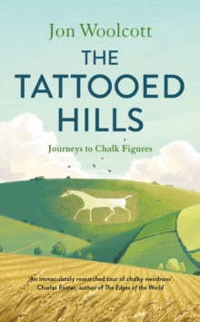 The Tattooed Hills : Journeys to Chalk Figures
