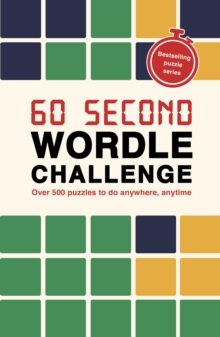 60 Second Wordle Challenge : Over 500 puzzles to do anywhere, anytime Volume 13