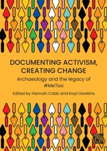 Documenting Activism, Creating Change : Archaeology and the Legacy of #MeToo