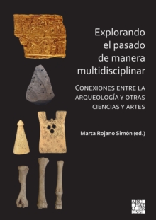 Explorando el pasado de manera multidisciplinar : Conexiones entre la arqueologia y otras ciencias y artes