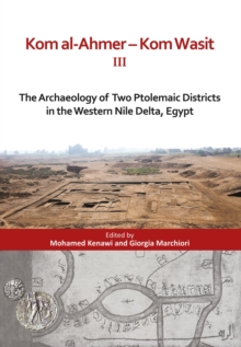 Kom al-Ahmer  Kom Wasit III : The Archaeology of Two Ptolemaic Districts in the Western Nile Delta, Egypt