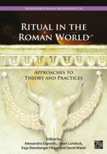 Ritual in the Roman World : Approaches to Theory and Practices