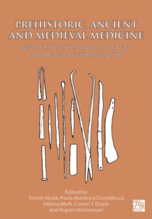 Prehistoric, Ancient and Medieval Medicine : New Perspectives and Challenges for the Twenty-First Century