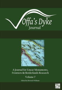 Offa's Dyke Journal: Volume 7 for 2025 : A Journal for Linear Monuments, Frontiers and Borderlands Research