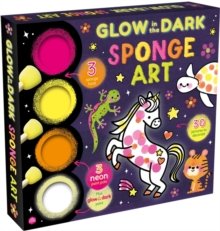 Glow In The Dark Sponge Art : An Art Set With Sponge Tools, Paints And A Book | Perfect For Creative Kids Aged 36 Igloo Books Ltd