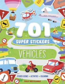 701 Super Stickers Vehicles : Sticker Scenes, Activities And Colouring, Plus Over 700 Stickers! Igloo Books Ltd