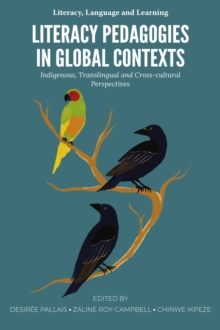 Literacy Pedagogies in Global Contexts : Indigenous, Translingual and Cross-cultural Perspectives